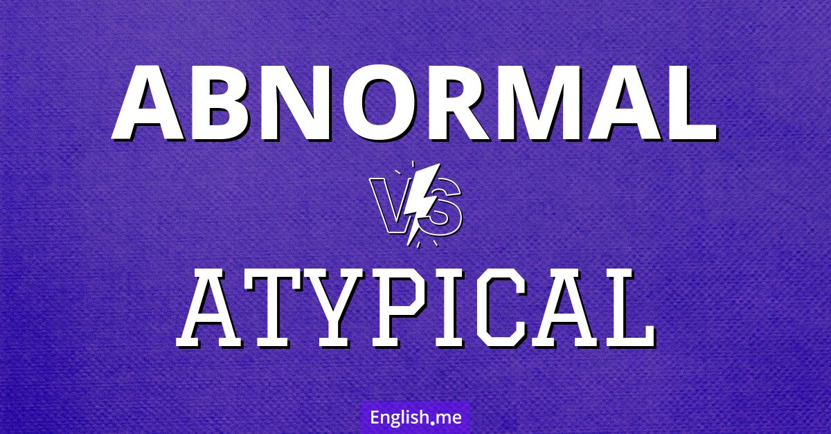 Exploring "abnormal" vs "atypical": nuances in uncommon