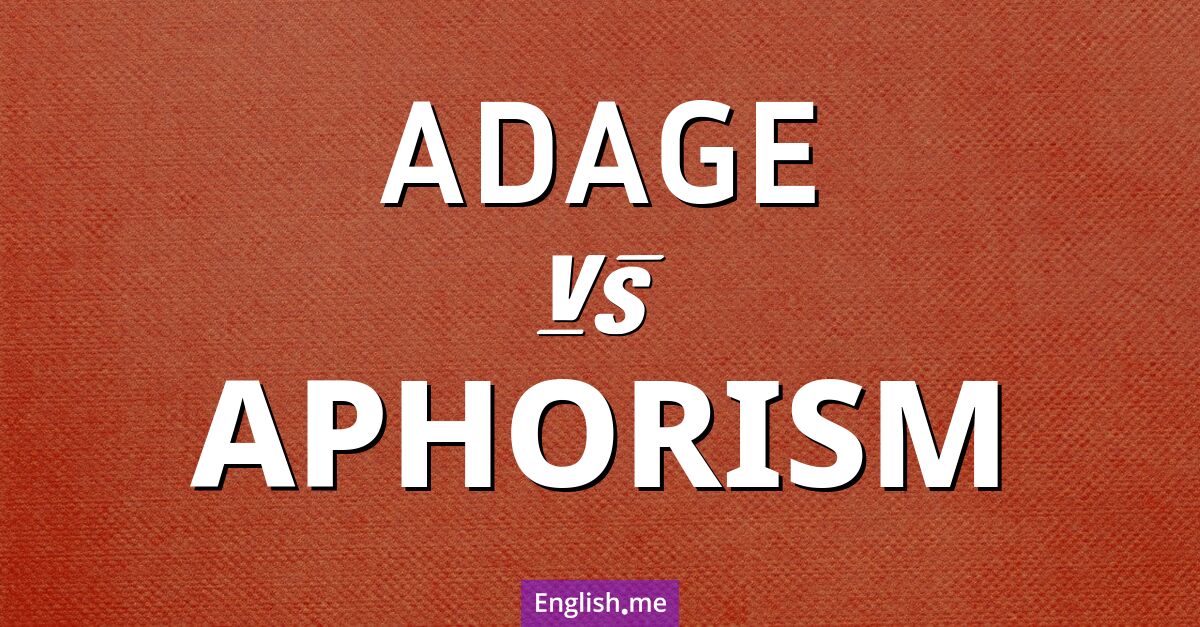 Adage and aphorism. What's the difference?