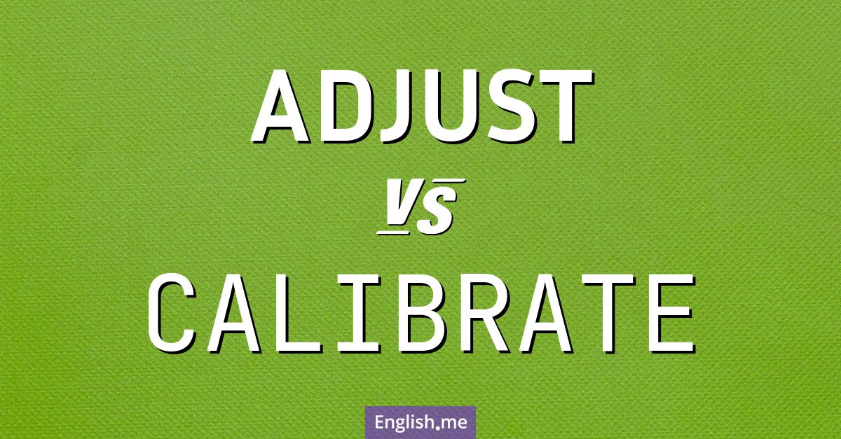 Fine-tuning the meaning: "adjust" vs. "calibrate"