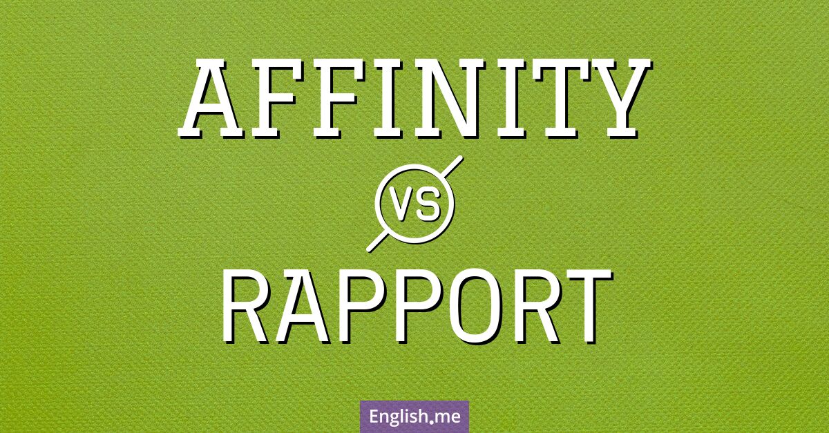 Affinity and rapport. What's the difference?