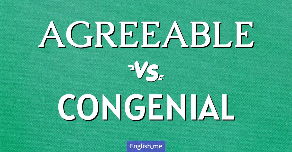 Agreeable and congenial. What's the difference?