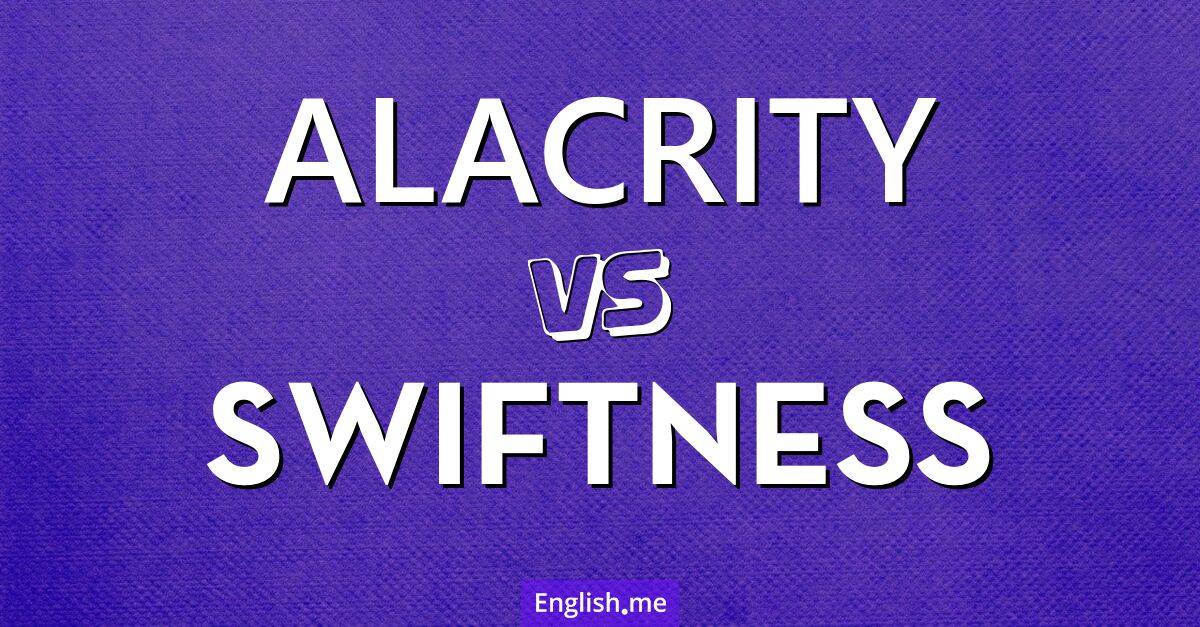 "Alacrity" vs. "swiftness": more than speed