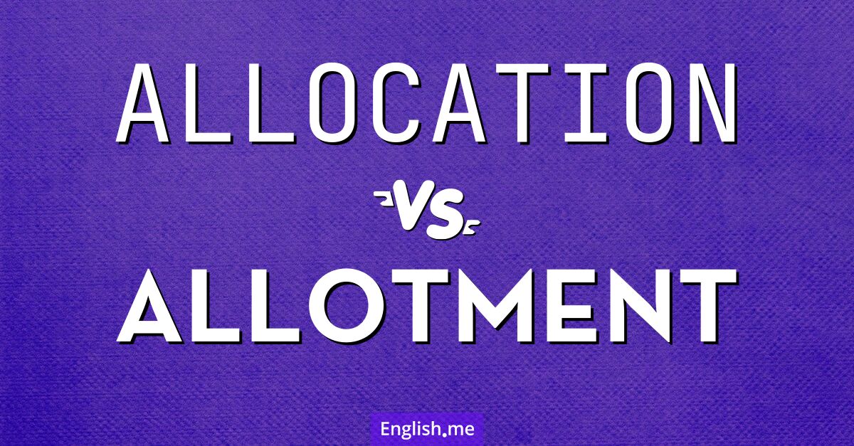 Allocation and allotment. What's the difference?