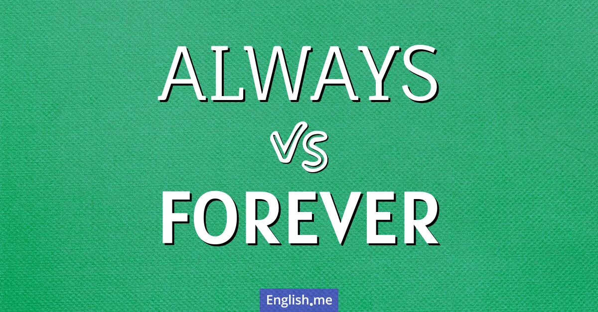 Always and forever. What's the difference?