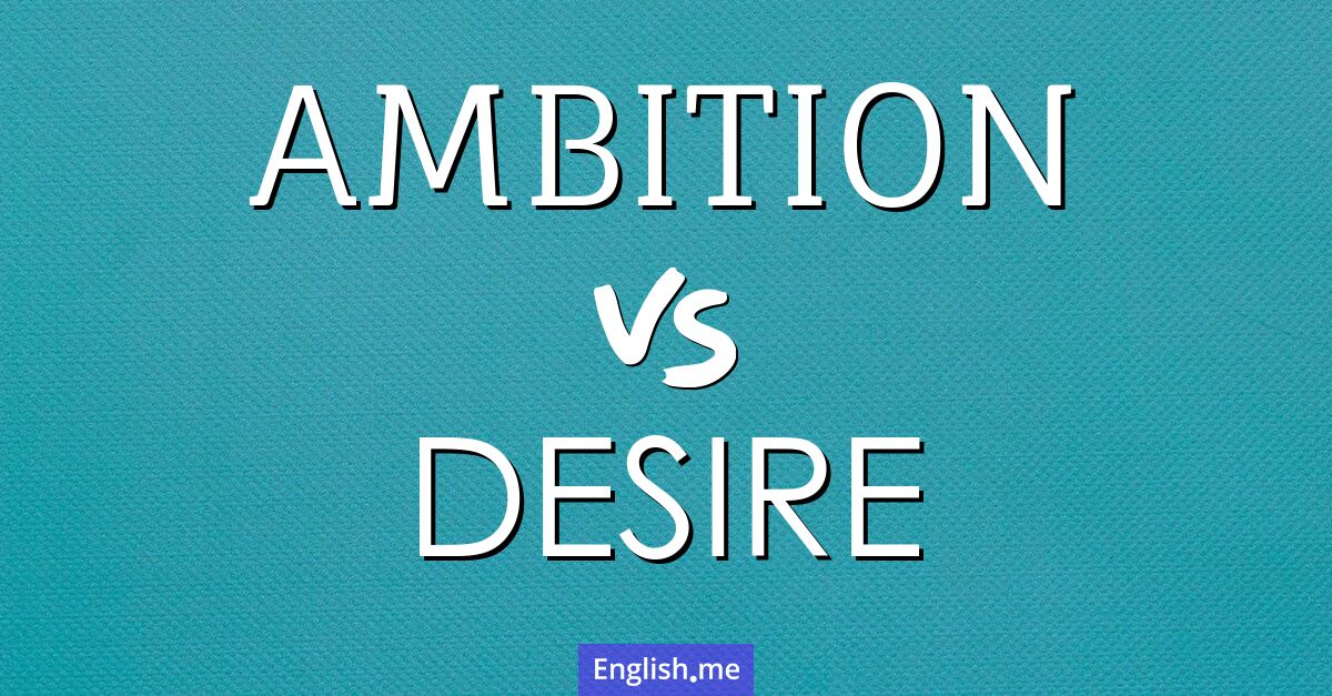 "Ambition" vs. "desire": exploring the drive behind our dreams