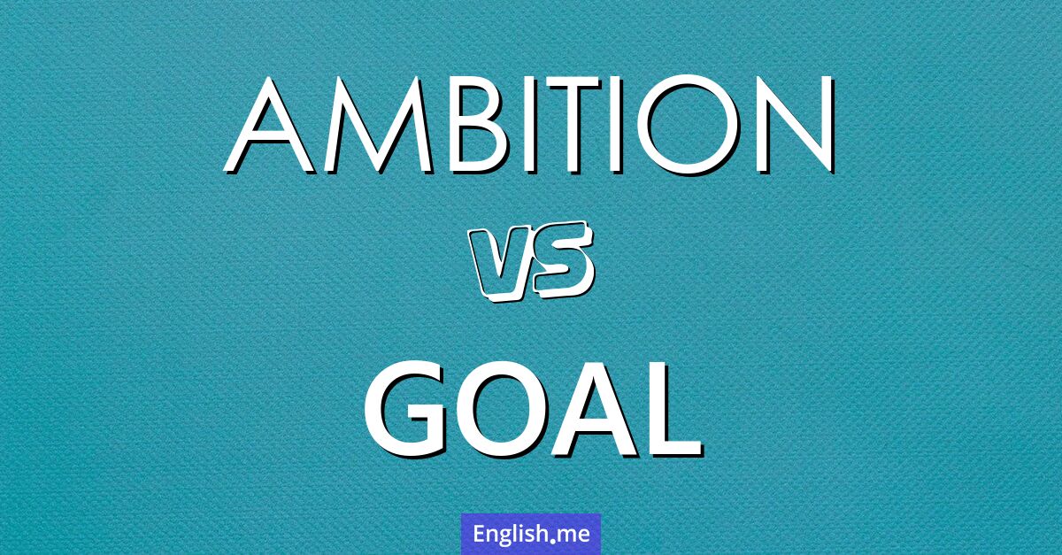 "Ambition" vs. "goal": exploring the forces that drive us