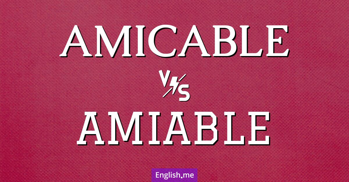 "Amicable" vs. "amiable": a friendly comparison