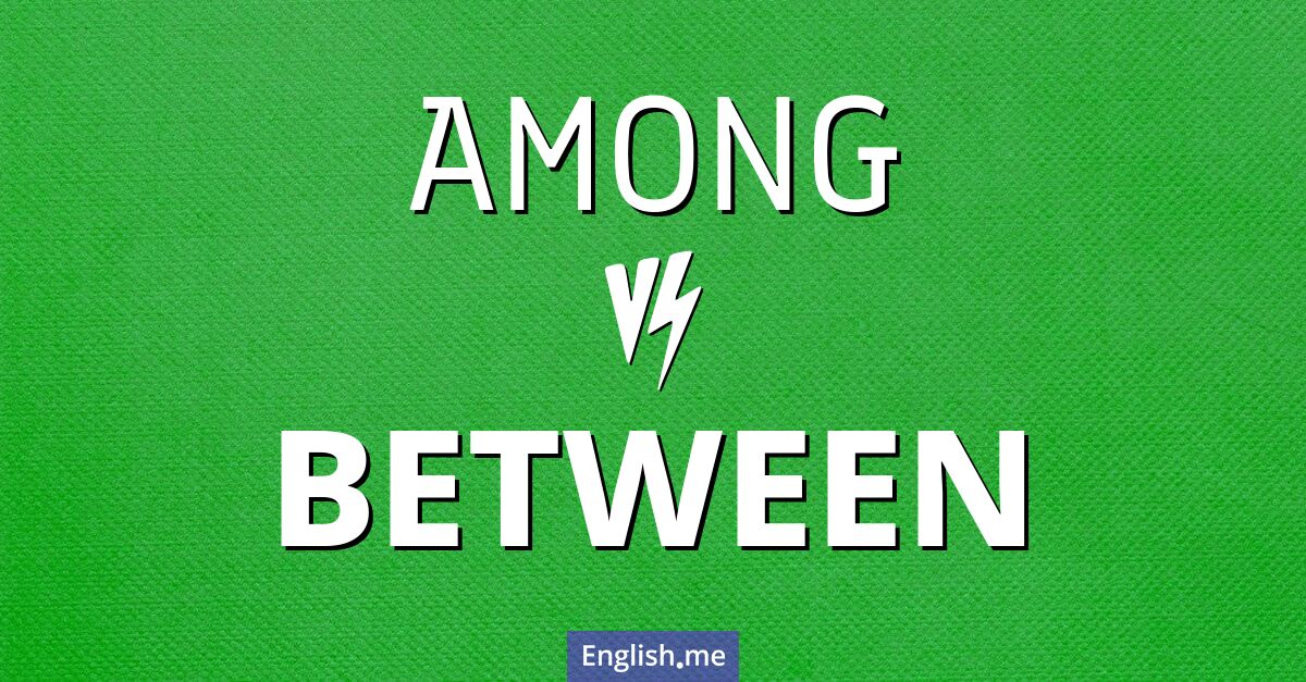 "Among" vs "between": what's the difference?