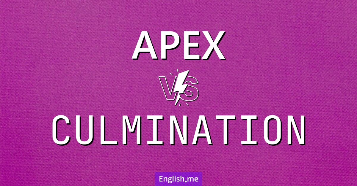 "Apex" vs. "culmination": words at the top Apex and culmination. What's the difference?