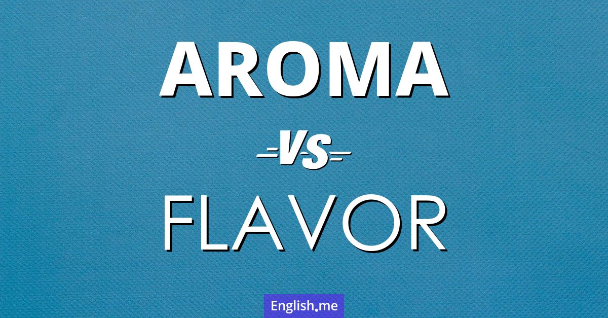 Aroma and flavor. What's the difference?