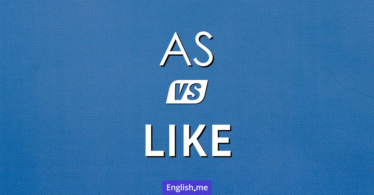 "As" vs. "like": when to use each As and like. What's the difference?