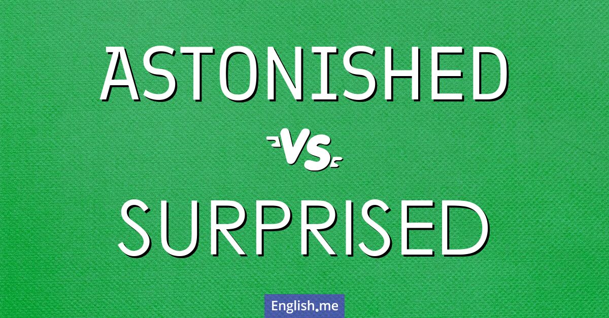 "Astonished" vs. "surprised": nuances of delight and disbelief