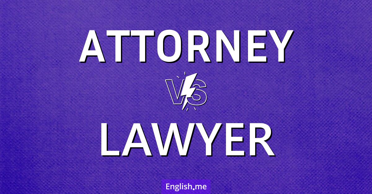 "Attorney" vs. "lawyer": what's the difference?