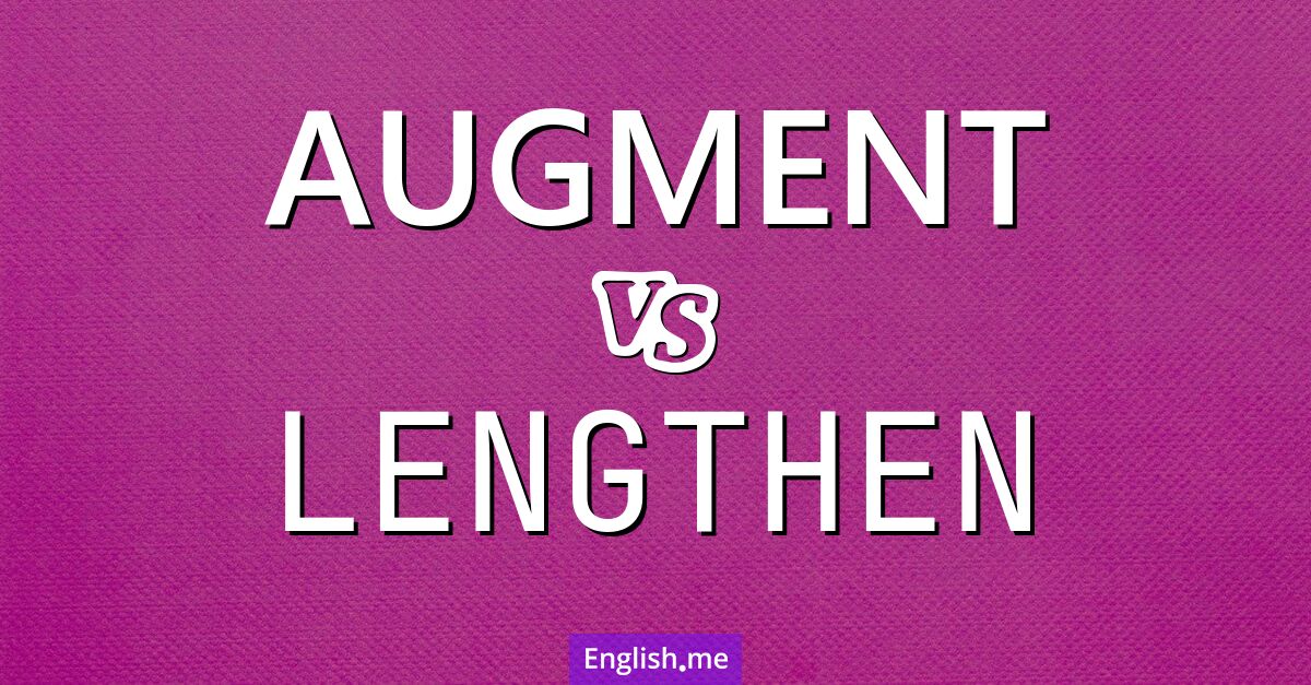 "Augment" vs. "lengthen": expanding beyond dimensions