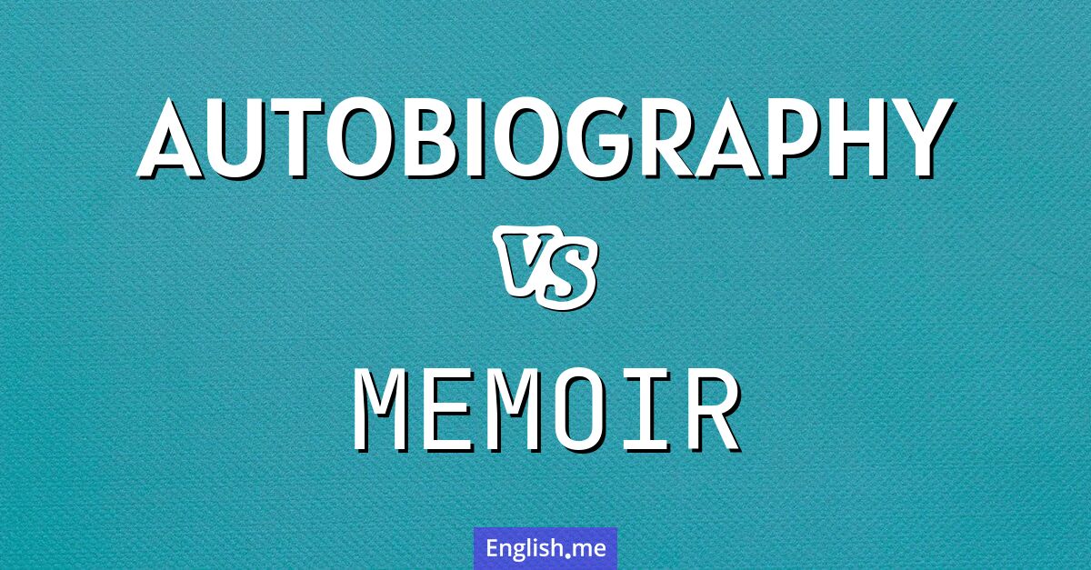 Autobiography and memoir. What's the difference?