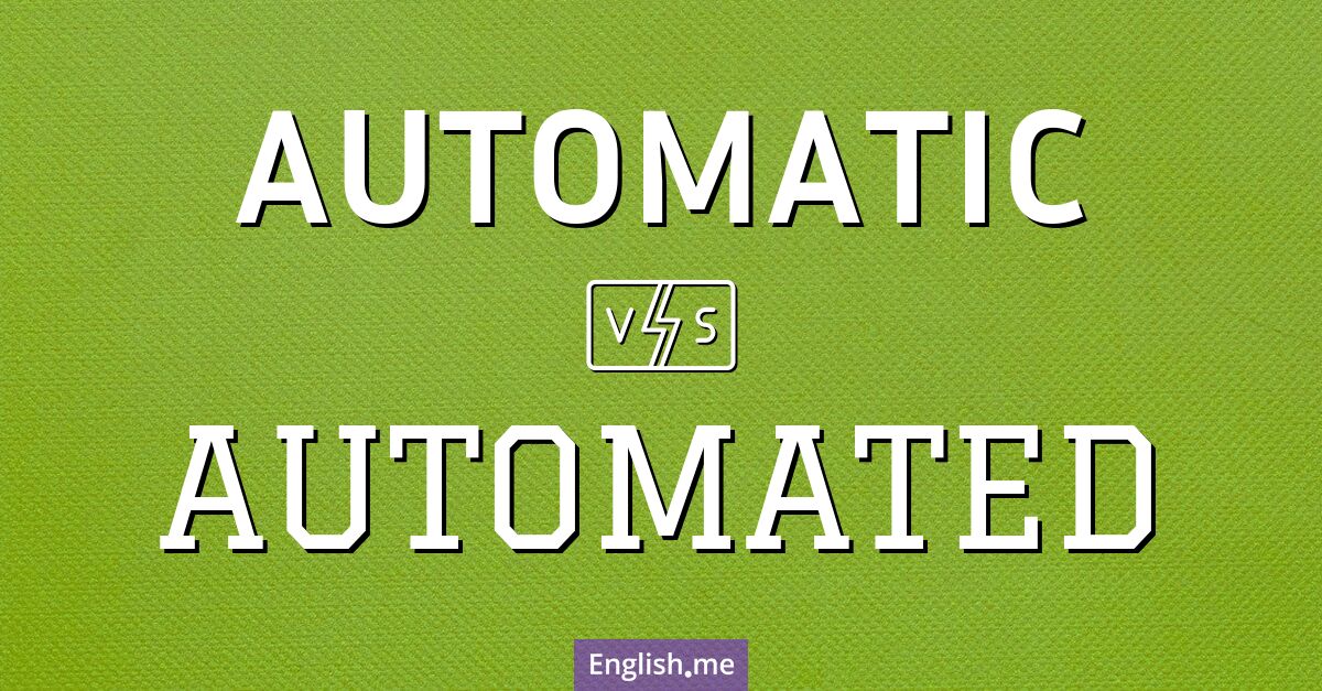 Exploring the dynamic duo: "automatic" vs "automated"