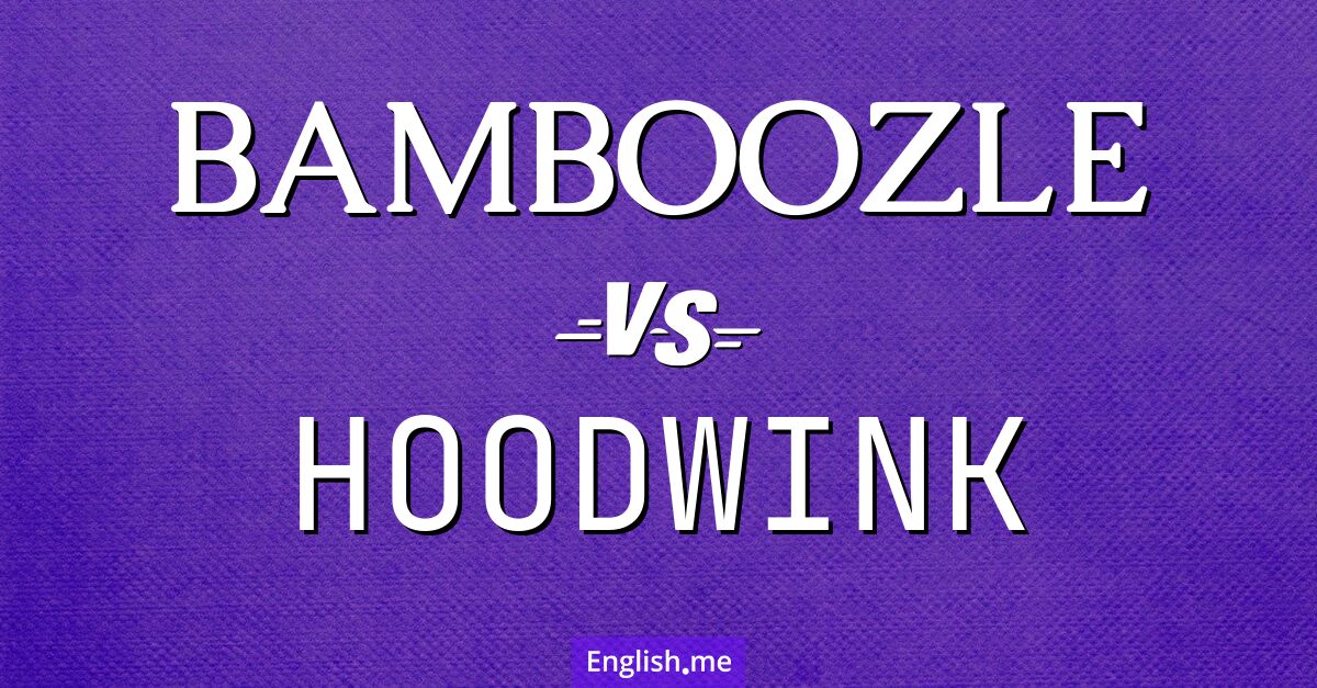 Deceptive duo: "bamboozle" vs. "hoodwink"