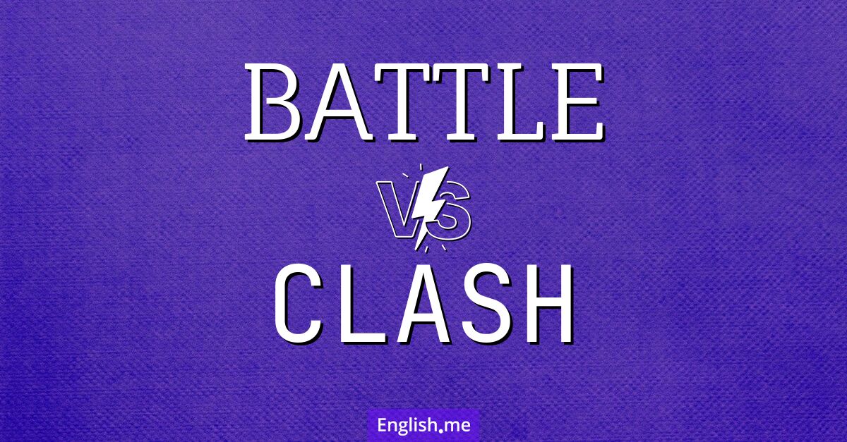 Battle and clash. What's the difference?