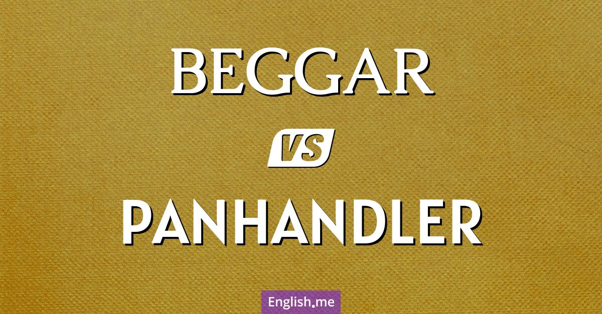 Beggar and panhandler. What's the difference?