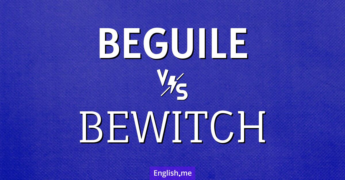 Charmed and captivated: exploring "beguile" vs. "bewitch"