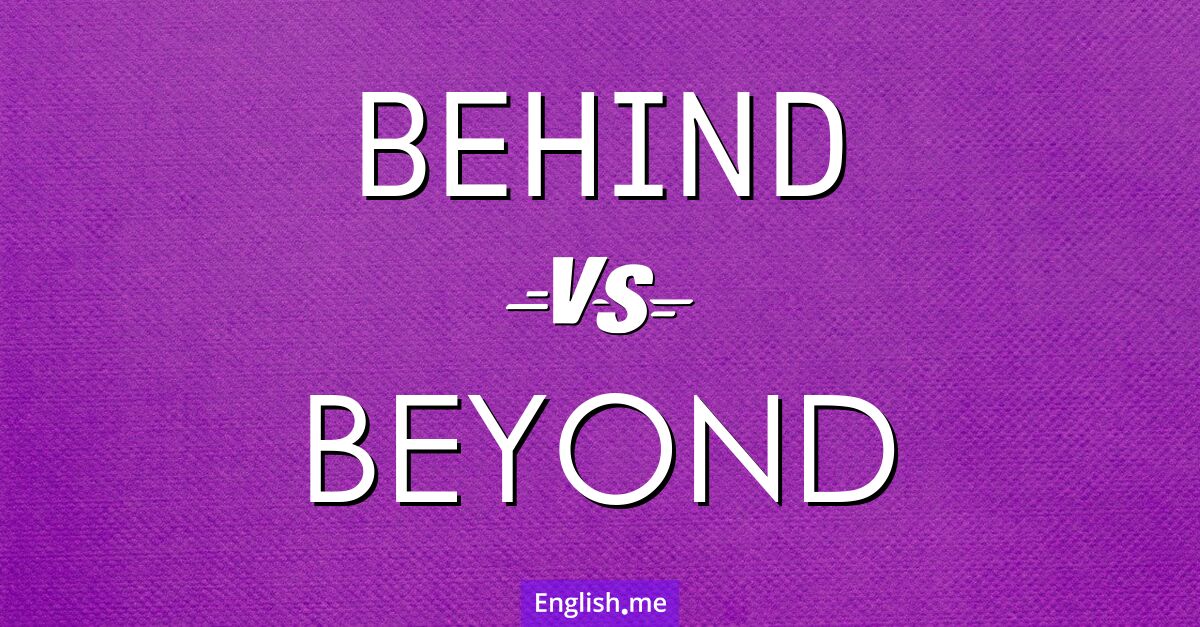 Going "behind" and "beyond"