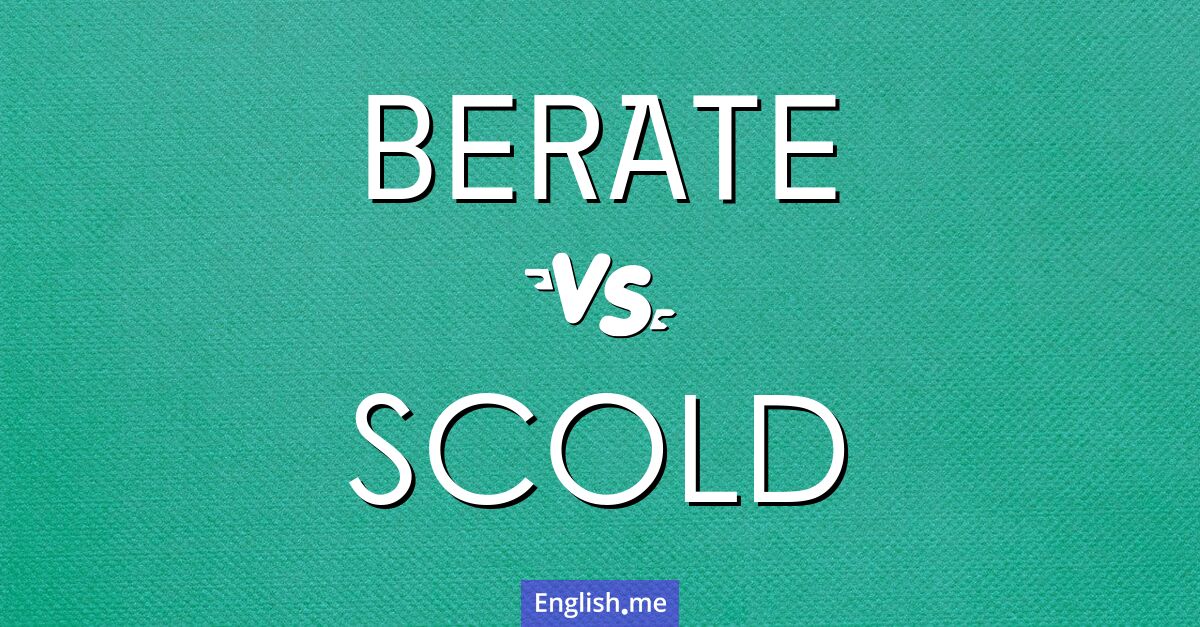 Comparing "berate" vs. "scold": nuances of criticism