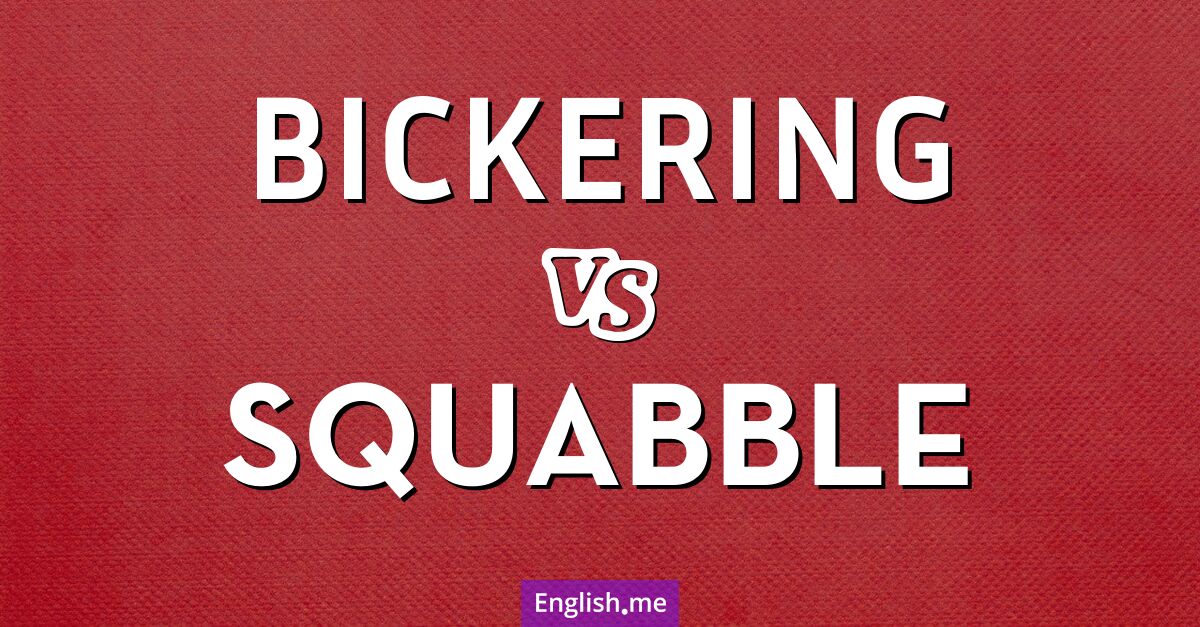 "Bickering" vs. "squabble": how are they different? Bickering and squabble. What's the difference?