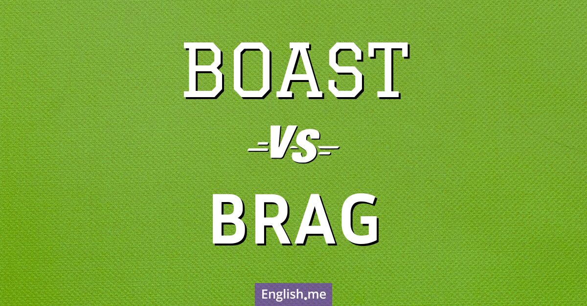 Boast and brag. What's the difference?