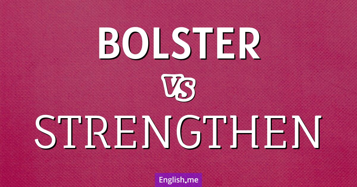 Comparing the power of "bolster" and "strengthen"