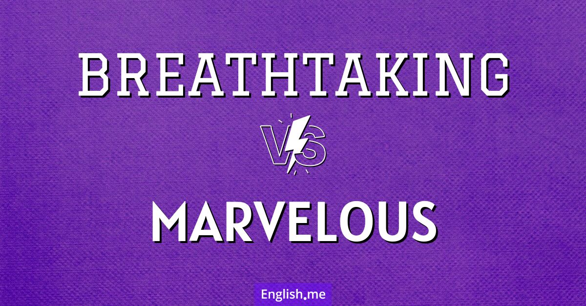 Comparing wonders: "breathtaking" vs. "marvelous"