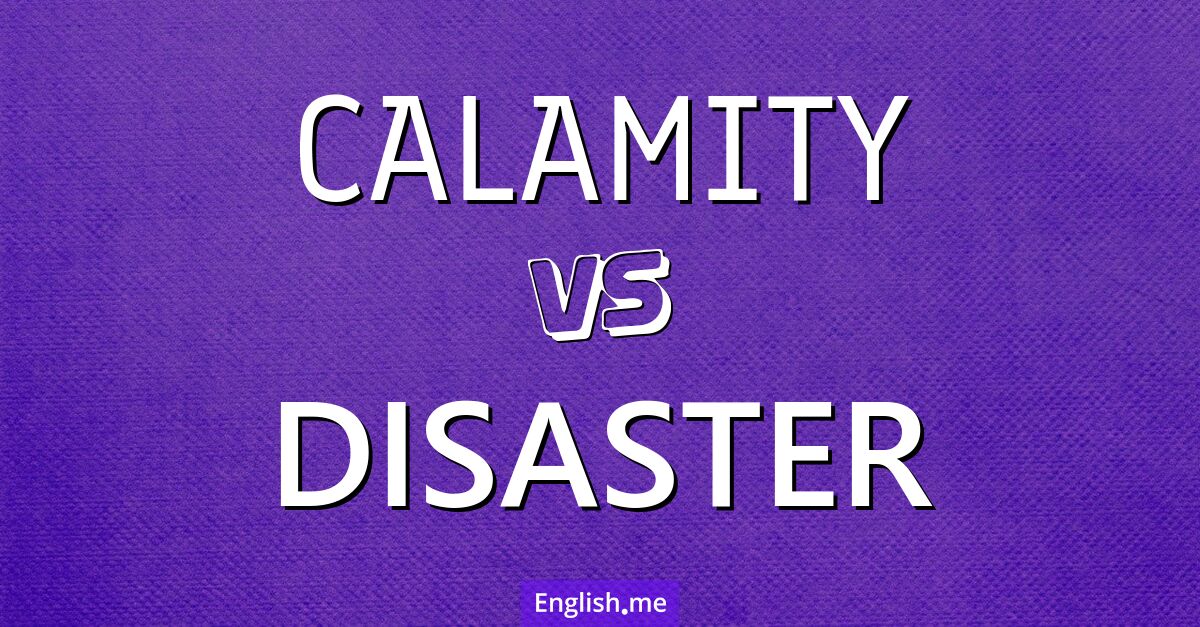 "Calamity" vs. "disaster": nuances of misfortune