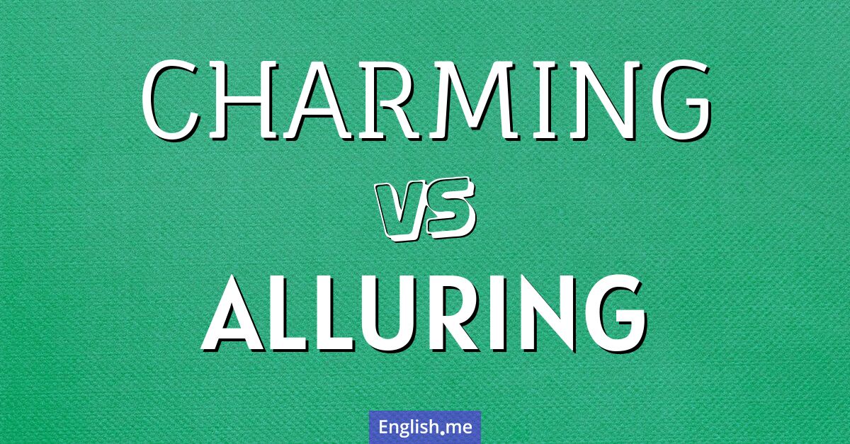 "Charming" vs. "alluring": a captivating comparison