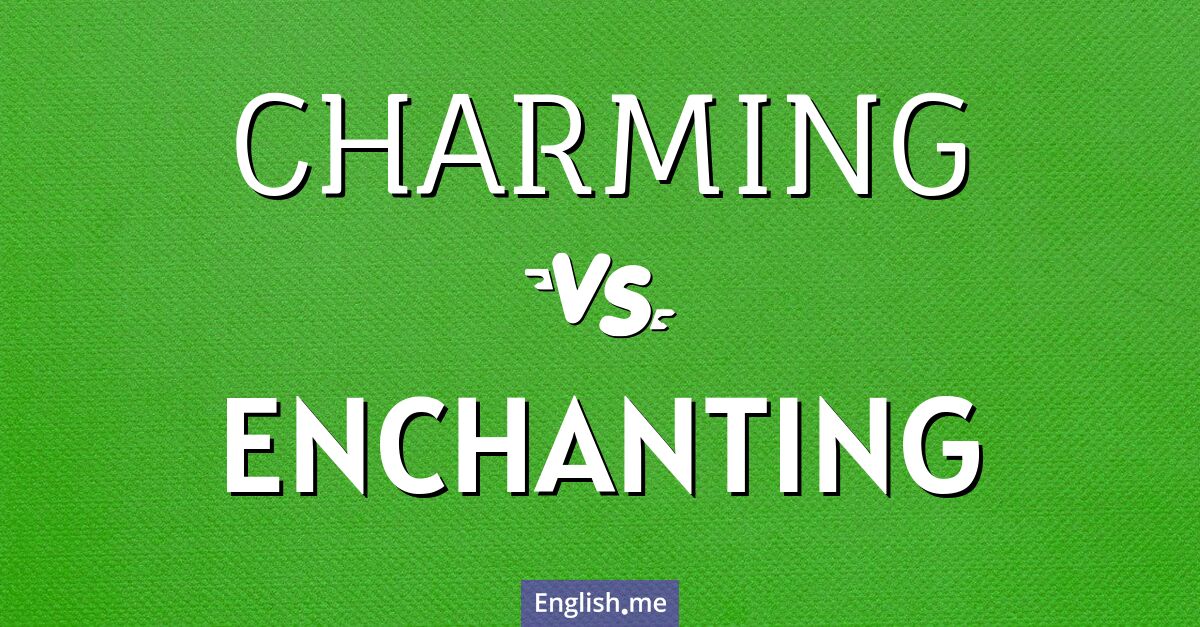 "Charming" vs. "enchanting": a tale of delightful descriptions