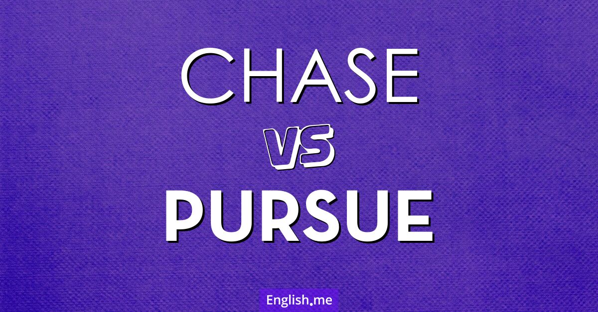 "Chase" vs. "pursue": comparing two ways to seek