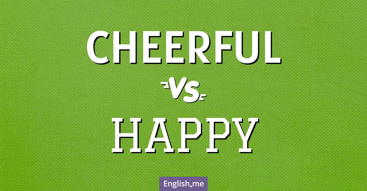 "Cheerful" vs. "happy": discover the nuances of joy