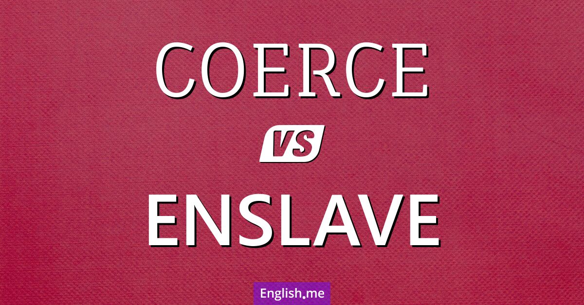 "Coerce" vs. "enslave": where force meets total control