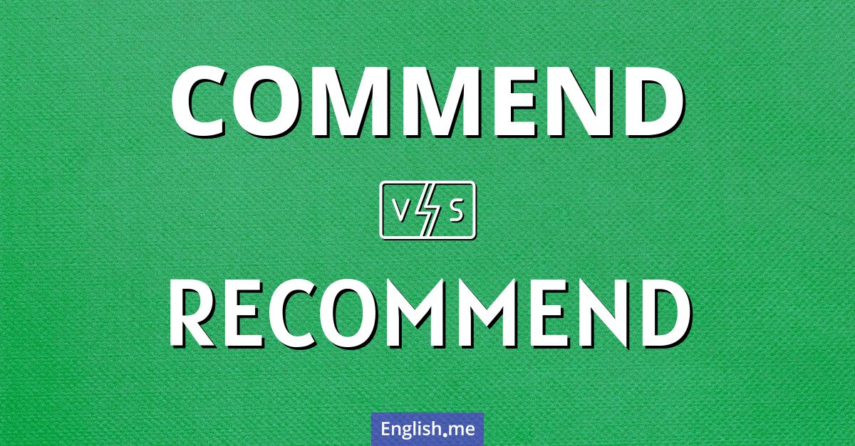 "Commend" vs. "recommend": more than just a letter apart