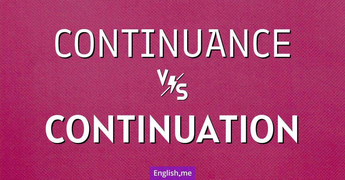 "Continuance" vs. "continuation": a never-ending word match