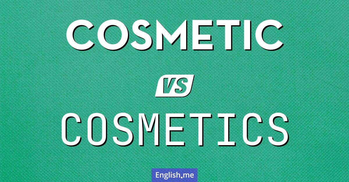 Cosmetic and cosmetics. What's the difference?