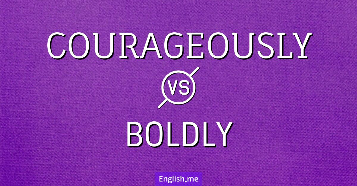 "Courageously" vs. "boldly": subtle shades of bravery