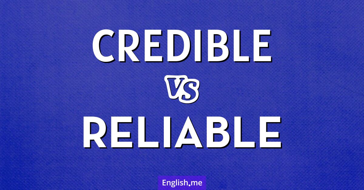 "Credible" vs. "reliable": understanding the difference