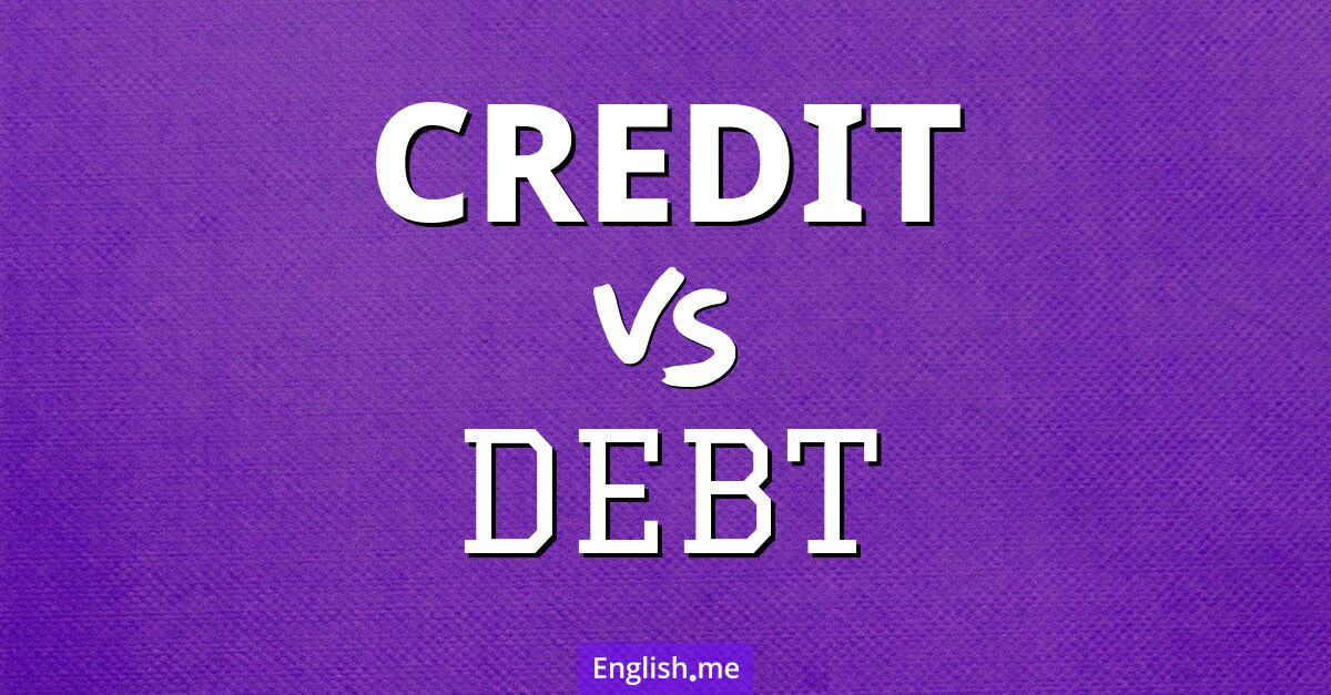 Credit and debt. What's the difference?