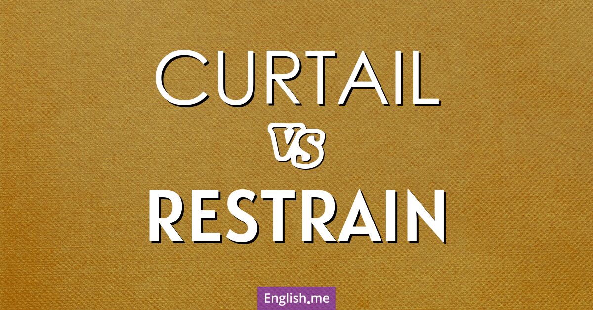 "Curtail" vs. "restrain": where limits take shape