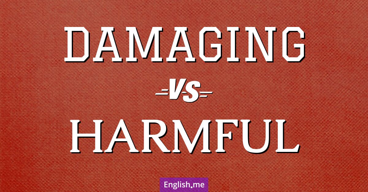 Diving into dangers: "damaging" vs. "harmful"