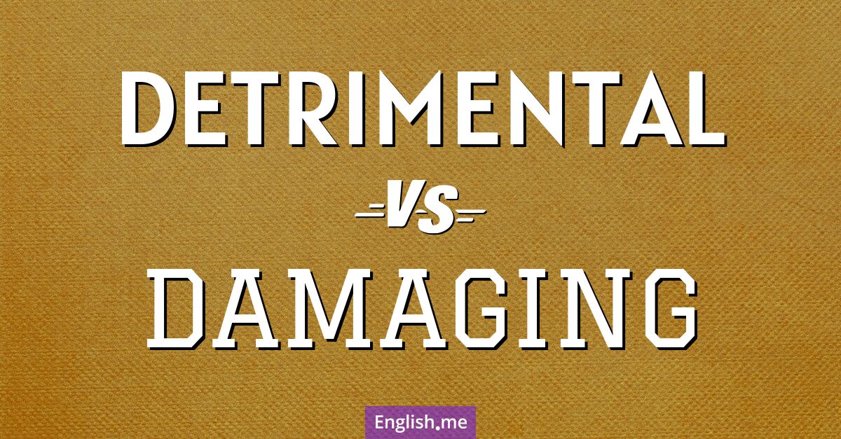 "Detrimental" vs. "damaging": exploring their nuanced impact