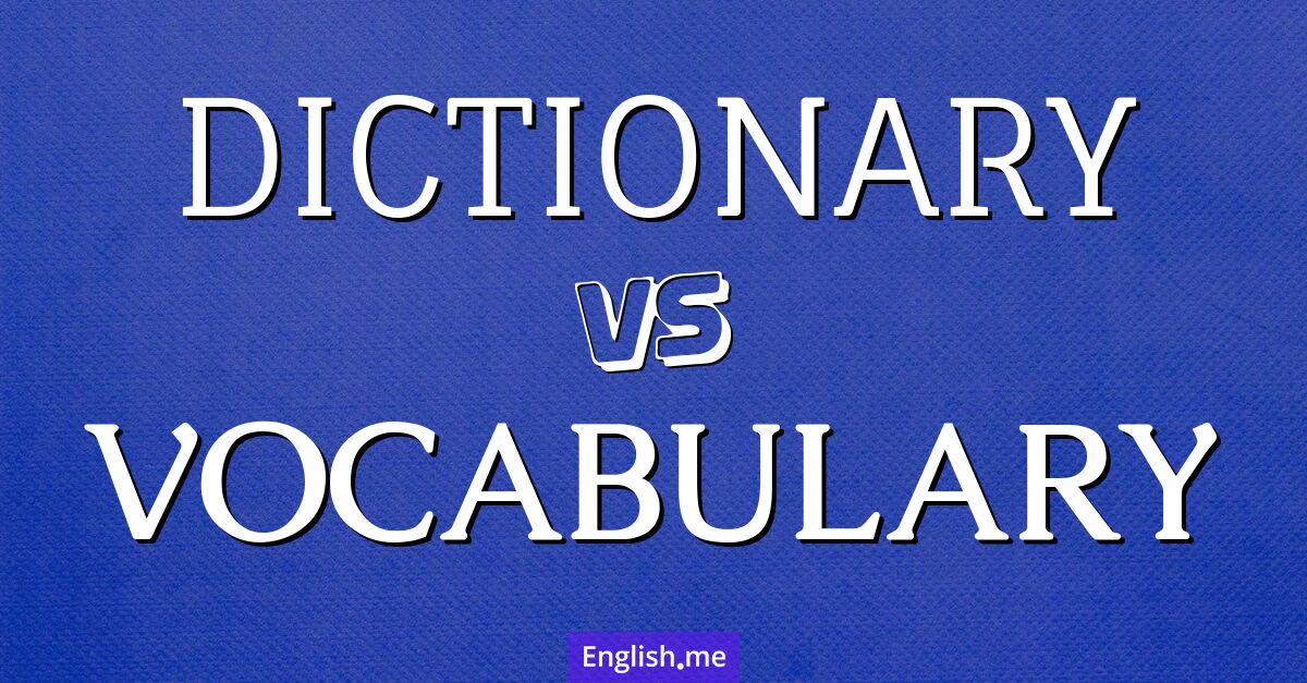 "Dictionary" vs. "vocabulary":  diving into words