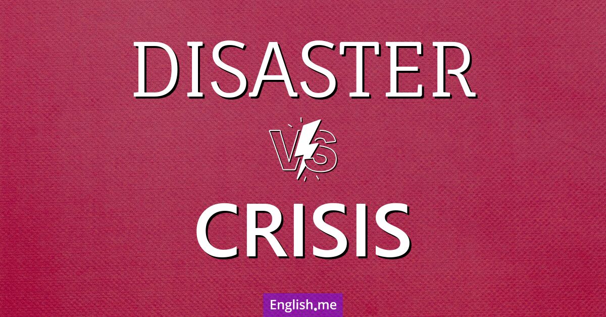 Disaster and crisis. What's the difference?