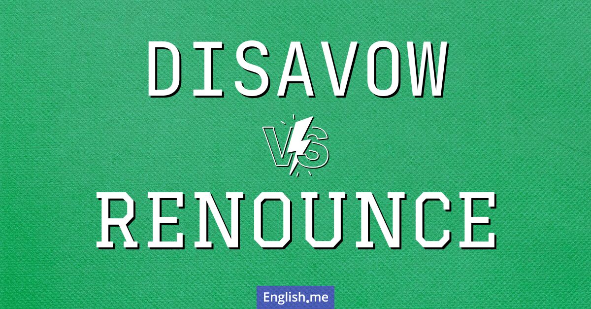 "Disavow" vs. "renounce": words of rejection