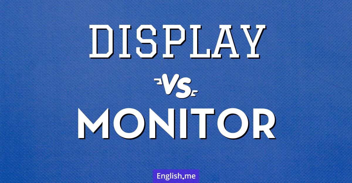 "Display" vs. "monitor": what's the difference?