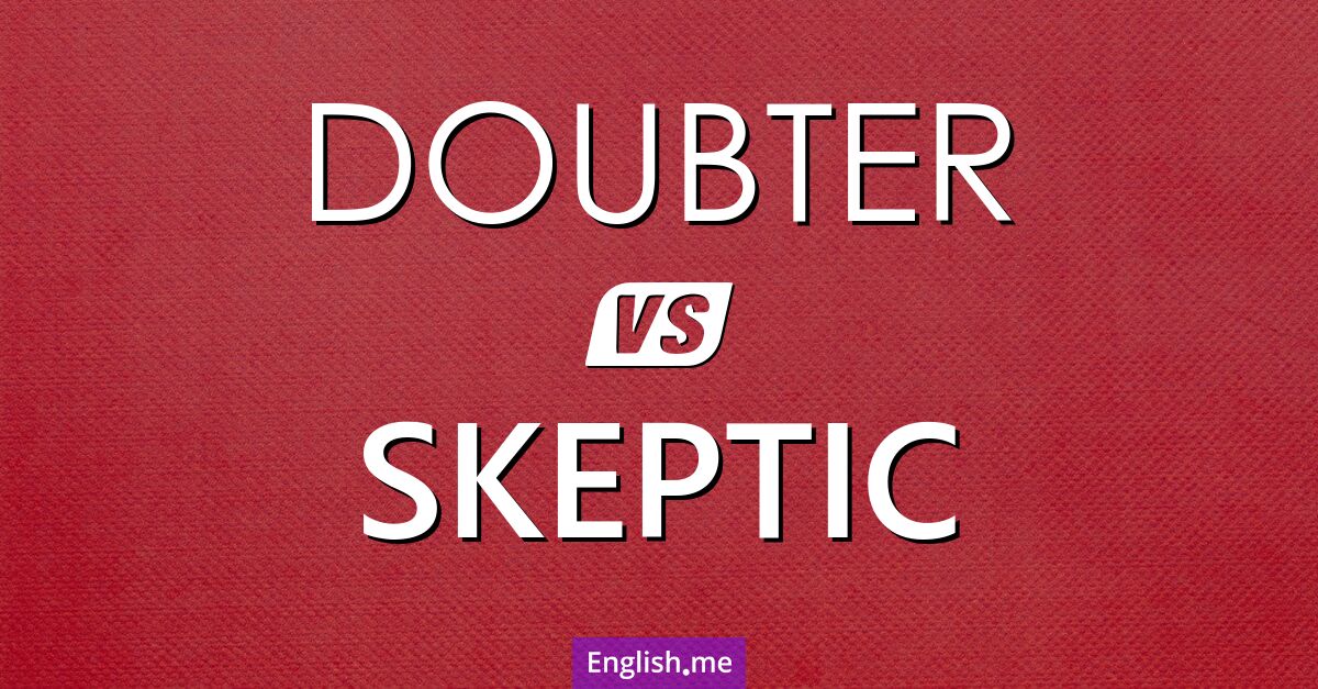 "Doubter" vs. "skeptic": not quite the same
